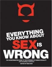 book cover of Everything You Know About Sex Is Wrong: The Disinformation Guide to the Extremes of Human Sexuality (And Everything by Russ Kick
