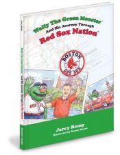 book cover of Wally the Green Monster and His Journey Through Red Sox Nation! by Jerry Remy