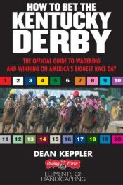 book cover of Betting the Kentucky Derby: How to Wager and Win on America's Biggest Horse Race by Dean Keppler