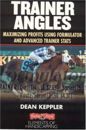 book cover of Trainer Angles: Maximizing Profits using Formulator Software and Advanced Trainer Stats by Dean Keppler