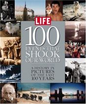 book cover of Life: 100 Events That Shook Our World : A History in Pictures from the Last 100 Years by The Editorial Staff of LIFE