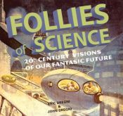 book cover of Follies of science : 20th century visions of our fantastic future by Eric Dregni