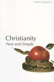 book cover of Christianity, Pure and Simple by Dwight Longenecker