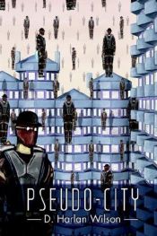 book cover of Pseudo-City by D. Harlan Wilson
