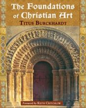 book cover of The foundations of Christian art : illustrated by Titus Burckhardt