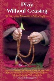 book cover of Pray without ceasing : the way of the invocation in world religions by Patrick Laude