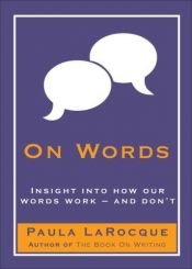 book cover of On Words: Insights into How Our Words Work-And Don't by Paula LaRocque