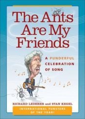 book cover of The Ants Are My Friends: A Punderful Celebration of Song by Richard Lederer
