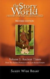 book cover of The Story of the World Volume 1: Ancient Times: From the Earliest Nomads to the Last Roman Emperor by Susan Wise Bauer