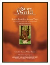 book cover of The Story of the World. Activity Book 1: Ancient Times (Revised Edition) by Susan Wise Bauer