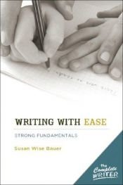book cover of The Complete Writer: Writing With Ease: Strong Fundamentals (Complete Writer) by Susan Wise Bauer