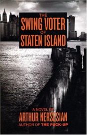 book cover of The Swing Voter of Staten Island by Arthur Nersesian