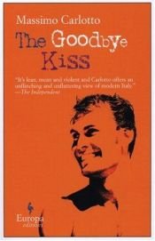 book cover of The Goodbye Kiss by Massimo Carlotto