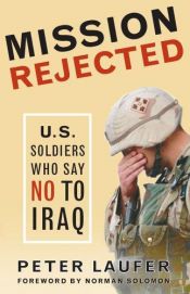 book cover of Mission Rejected: U.S. Soldiers Who Say No to Iraq by Peter Laufer-