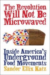 book cover of The Revolution Will Not Be Microwaved by Sandor Ellix Katz