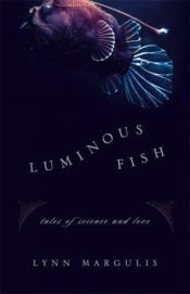 book cover of Luminous fish : tales of science and love by Lynn Margulis