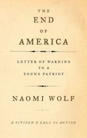 book cover of The End of America: Letter of Warning to a Young Patriot by ناومی وولف