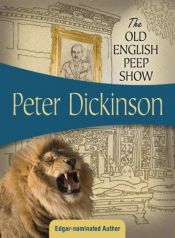 book cover of The Old English Peep Show by Peter Dickinson