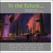book cover of In the Future...: Entertainment Design at Art Center College of Design by Jonathan Bach|Peter Chan