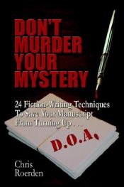 book cover of Don't Murder Your Mystery: 24 Fiction-Writing Techniques to Save Your Manuscript from Turning up D. O. A. by Chris Roerden
