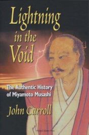 book cover of Lightning in the Void: The Authentic History of Miyamoto Musashi by John Carroll