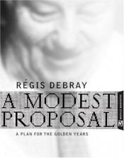 book cover of A Modest Proposal: A Plan for the Golden Years (Melville Manifestos) by Regis Debray