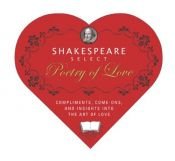 book cover of Shakespeare Select Poetry of Love: Compliments, Come-Ons, and Insights into the Art of Love (Box-O-Literary-Candy) by Eve Adamson