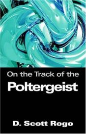 book cover of On the Track of the Poltergeist by D. Scott Rogo