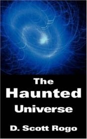 book cover of The Haunted Universe by D. Scott Rogo