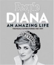 book cover of Diana, An Amazing Life: The People Cover Stories, 1981-1997 by People Magazine