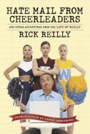 book cover of Hate Mail from Cheerleaders and Other Adventures from the Life of Reilly by Rick Reilly