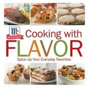book cover of Cooking with Flavor: Spice Up Your Everyday Favorites by McCormick