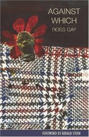 book cover of Against which by Ross Gay
