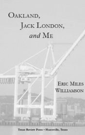 book cover of Oakland, Jack London, And Me by Eric Miles Williamson