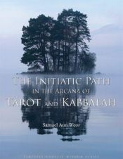 book cover of The Initiatic Path in the Arcana of Tarot and Kabbalah (Timeless Gnostic Wisdom) (Timeless Gnostic Wisdom) by Samael Aun Weor