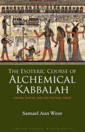 book cover of The Esoteric Course of Alchemical Kabbalah by Самаэль Аун Веор