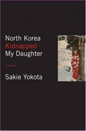 book cover of North Korea kidnapped my daughter by Sakie Yokota