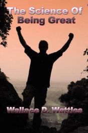 book cover of The Science of Being Great by Wallace Wattles