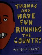 book cover of Thanks and have fun running the country: kids' letters to President Obama by Jory John