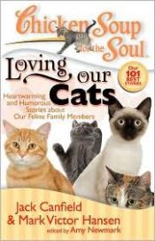 book cover of Chicken Soup for the Soul: Loving Our Cats: Heartwarming and Humorous Stories about our Feline Family Members (Chicken Soup for the Soul) by Jack Canfield