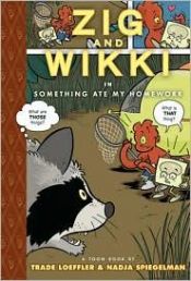book cover of Zig and Wikki in Something Ate My Homework (Toon) by Nadja Spiegelman