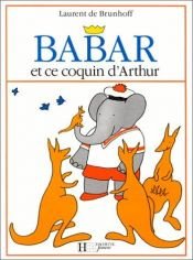 book cover of Babar Et Ce Coquin D'Arthur by Laurent de Brunhoff