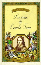 book cover of La Case de l'oncle Tom by Harriet Beecher Stowe