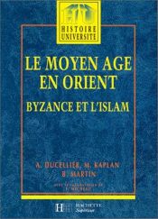 book cover of Le Moyen Age en Orient by Alain Ducellier