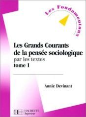 book cover of Les grands courants de la pensée sociologique par les textes, tome 1 by Annie Devinant