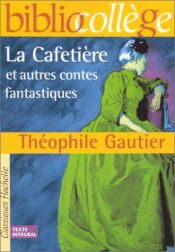 book cover of La Cafetiere et autres contes fantastiques by Théophile Gautier