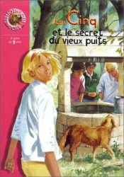 book cover of Le Club des Cinq et le secret du vieux puits by Enid Blyton