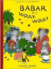 book cover of Babar intégrale : babar et le wouly-wouly by Laurent de Brunhoff