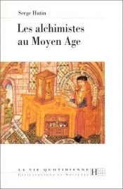book cover of Les alchimistes au Moyen Age by Serge Hutin