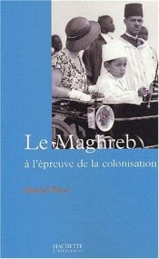 book cover of Le Maghreb a l'epreuve de la colonisation by Daniel Rivet